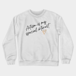 Autism is my special interest Crewneck Sweatshirt